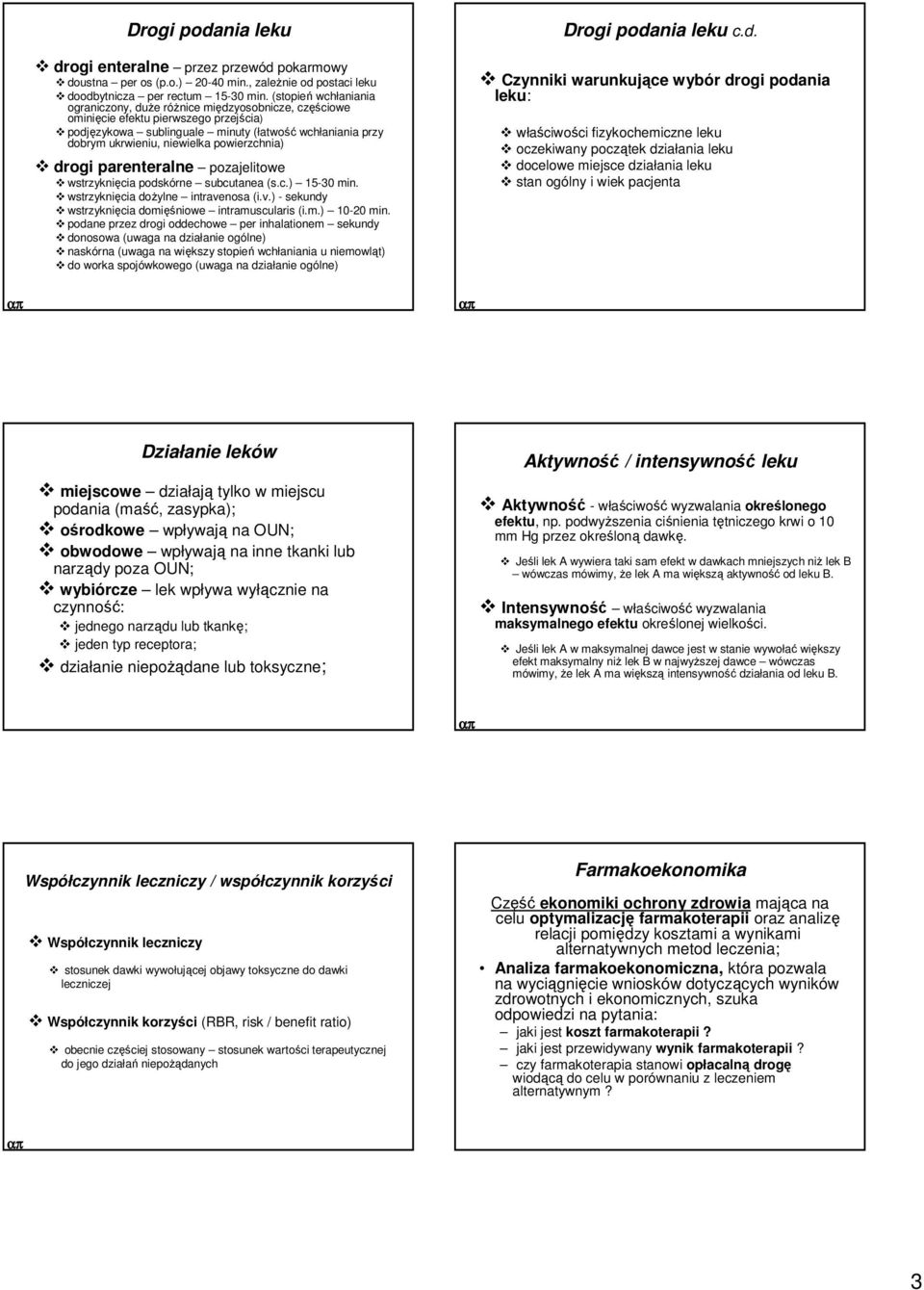 powierzchnia) drogi parenteralne pozajelitowe wstrzyknięcia podskórne subcutanea (s.c.) 15-30 min. wstrzyknięcia doŝylne intravenosa (i.v.) - sekundy wstrzyknięcia domięśniowe intramuscularis (i.m.) 10-20 min.