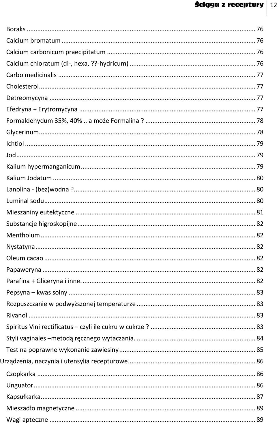 .. 80 Lanolina - (bez)wodna?... 80 Luminal sodu... 80 Mieszaniny eutektyczne... 81 Substancje higroskopijne... 82 Mentholum... 82 Nystatyna... 82 Oleum cacao... 82 Papaweryna.