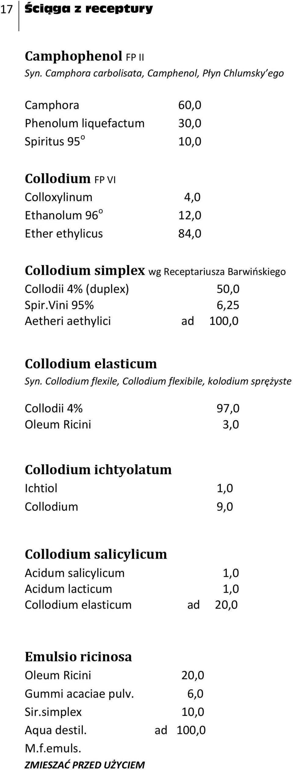 Collodium simplex wg Receptariusza Barwioskiego Collodii 4% (duplex) 50,0 Spir.Vini 95% 6,25 Aetheri aethylici ad 100,0 Collodium elasticum Syn.