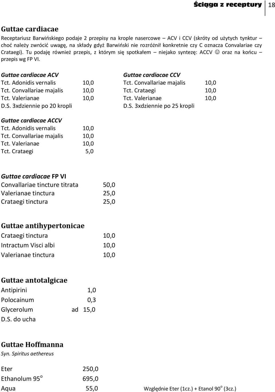 Guttae cardiacae ACV Guttae cardiacae CCV Tct. Adonidis vernalis 10,0 Tct. Convallariae majalis 10,0 Tct. Convallariae majalis 10,0 Tct. Crataegi 10,0 Tct. Valerianae 10,0 Tct. Valerianae 10,0 D.S.