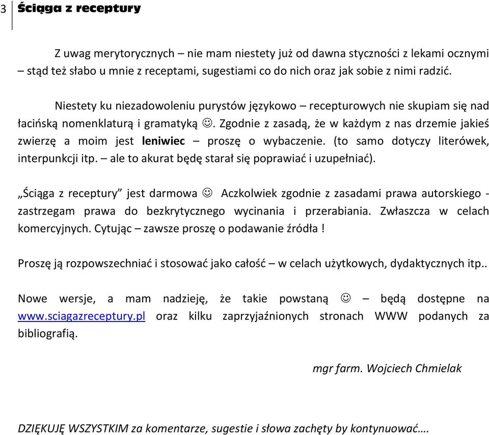 Zgodnie z zasadą, że w każdym z nas drzemie jakieś zwierzę a moim jest leniwiec proszę o wybaczenie. (to samo dotyczy literówek, interpunkcji itp.