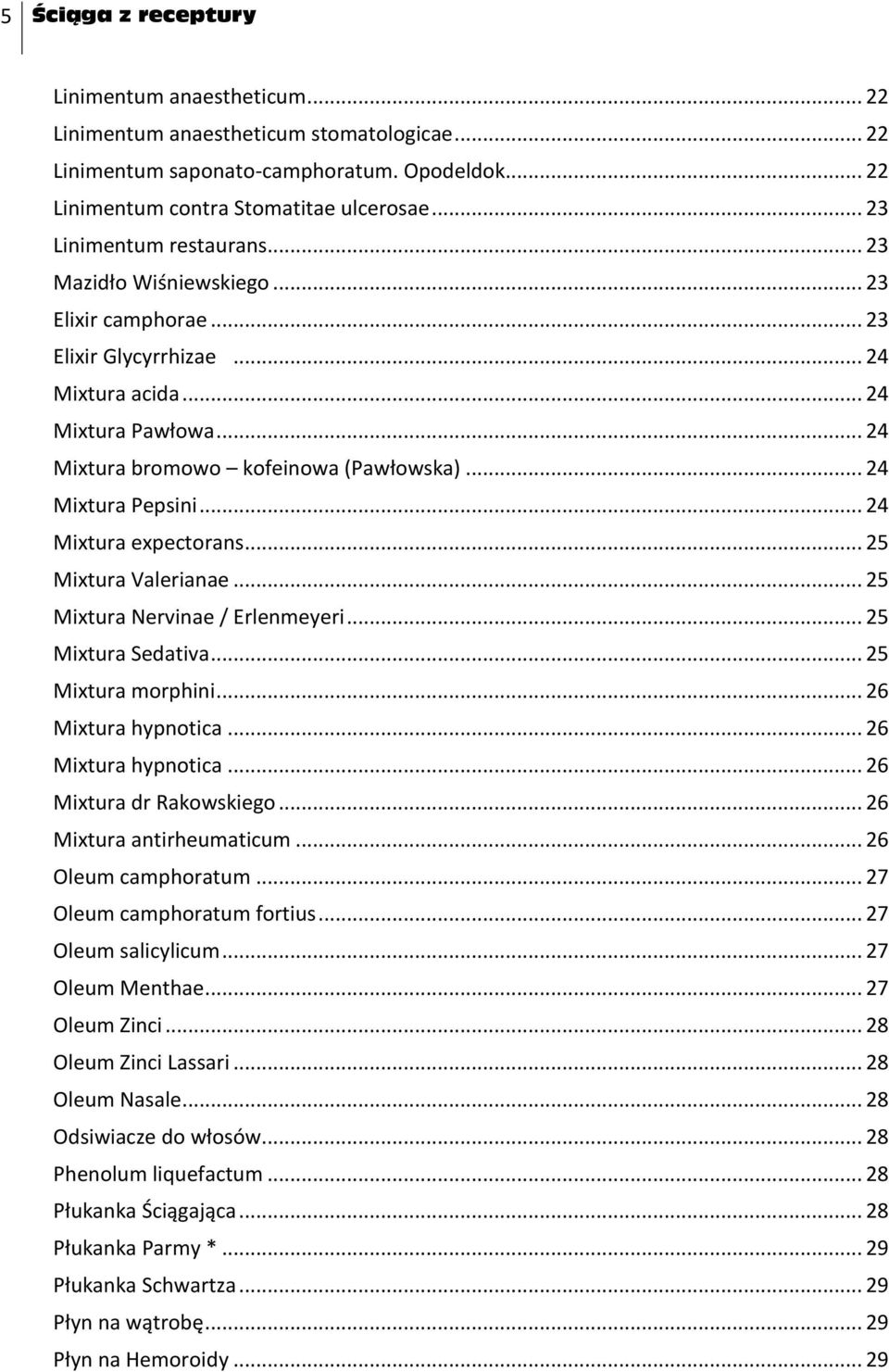 .. 24 Mixtura Pepsini... 24 Mixtura expectorans... 25 Mixtura Valerianae... 25 Mixtura Nervinae / Erlenmeyeri... 25 Mixtura Sedativa... 25 Mixtura morphini... 26 Mixtura hypnotica.