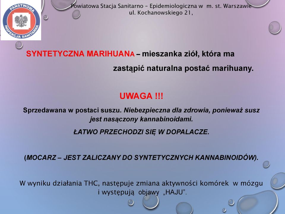 !! Sprzedawana w postaci suszu. Niebezpieczna dla zdrowia, ponieważ susz jest nasączony kannabinoidami.