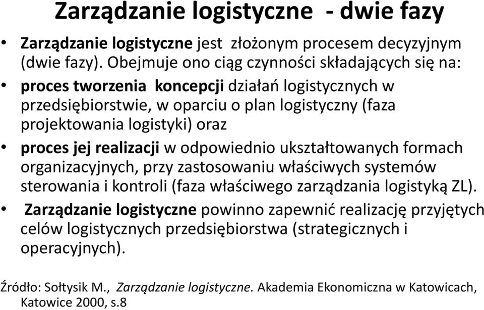 logistyki) oraz proces jej realizacji w odpowiednio ukształtowanych formach organizacyjnych, przy zastosowaniu właściwych systemów sterowania i kontroli (faza właściwego