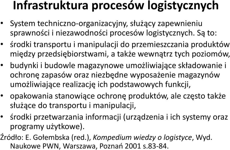 składowanie i ochronę zapasów oraz niezbędne wyposażenie magazynów umożliwiające realizację ich podstawowych funkcji, opakowania stanowiące ochronę produktów, ale często także