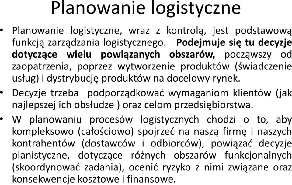 rynek. Decyzje trzeba podporządkować wymaganiom klientów (jak najlepszej ich obsłudze ) oraz celom przedsiębiorstwa.