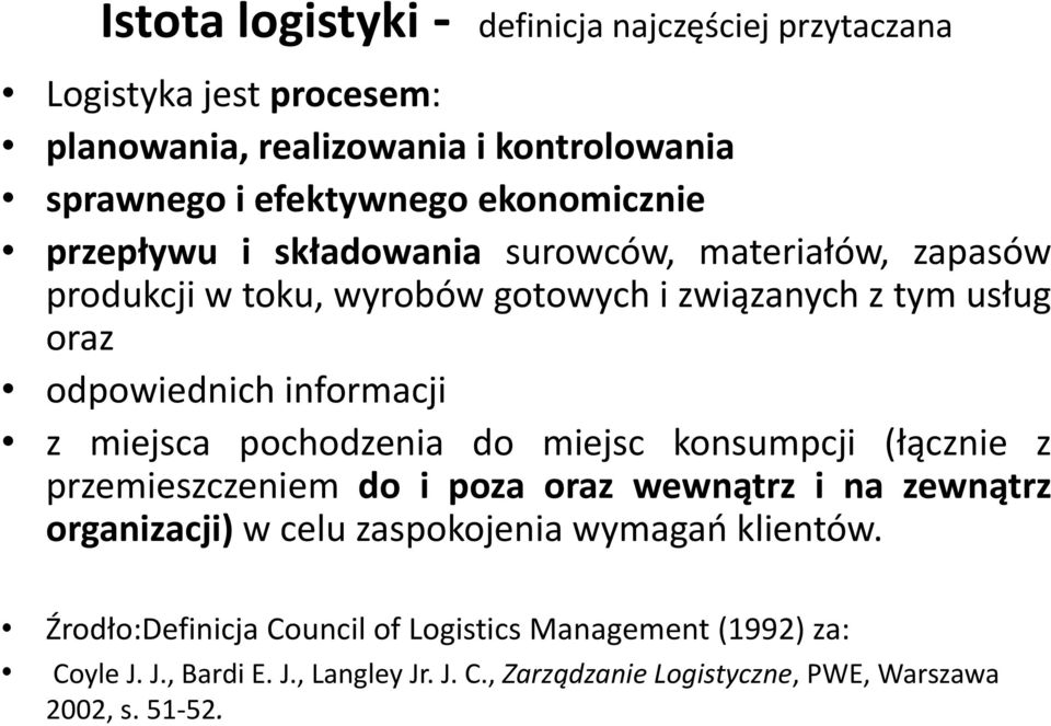 pochodzenia do miejsc konsumpcji (łącznie z przemieszczeniem do i poza oraz wewnątrz i na zewnątrz organizacji) w celu zaspokojenia wymagań klientów.