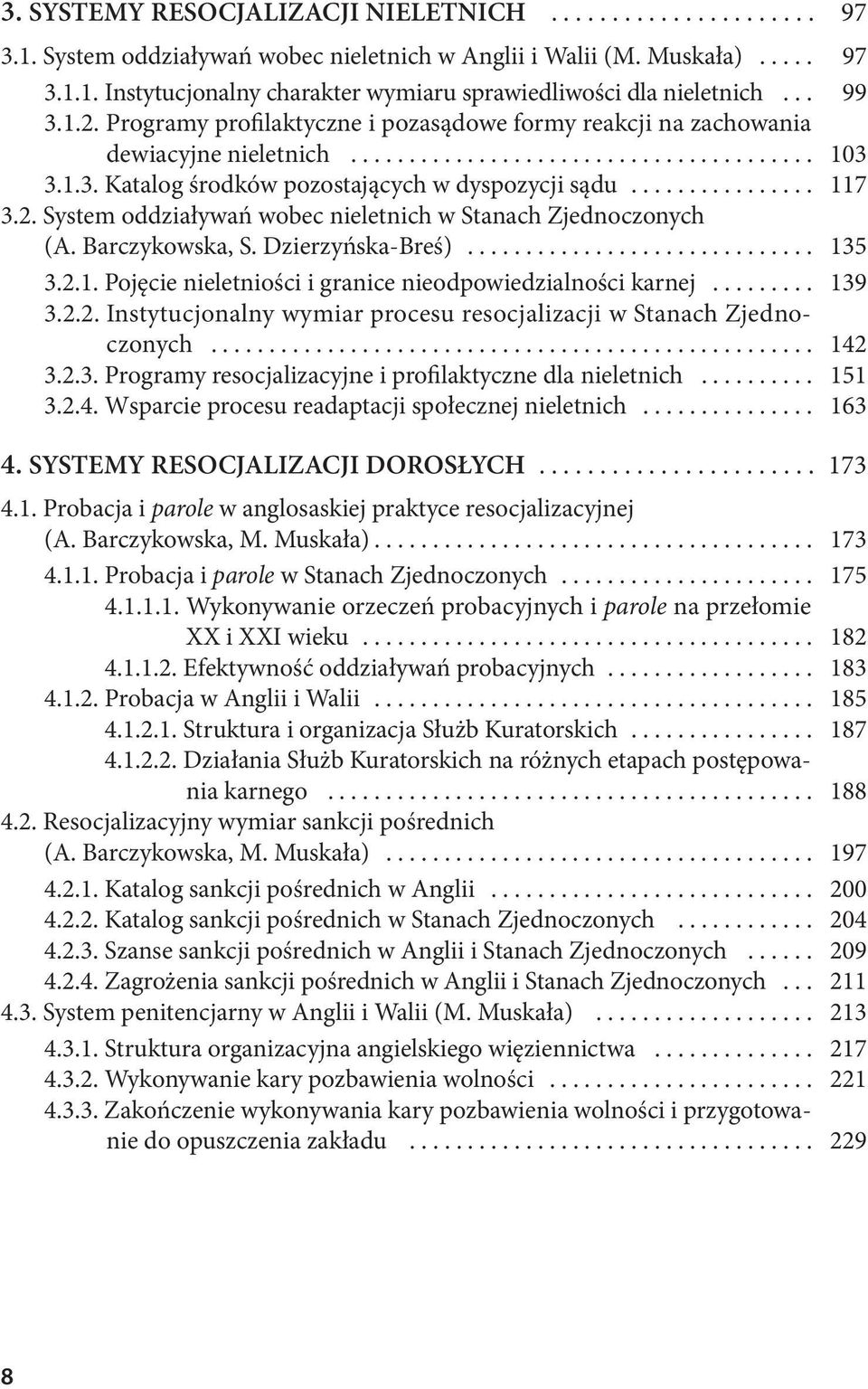 Barczykowska, S. Dzierzyńska-Breś)... 135 3.2.1. Pojęcie nieletniości i granice nieodpowiedzialności karnej... 139 3.2.2. Instytucjonalny wymiar procesu resocjalizacji w Stanach Zjednoczonych... 142 3.