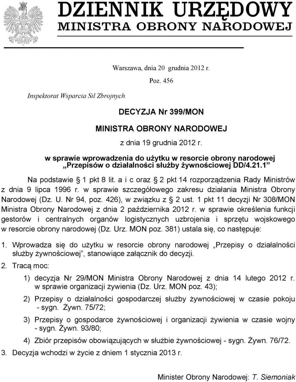 a i c oraz 2 pkt 14 rozporządzenia Rady Ministrów z dnia 9 lipca 1996 r. w sprawie szczegółowego zakresu działania Ministra Obrony Narodowej (Dz. U. Nr 94, poz. 426), w związku z 2 ust.