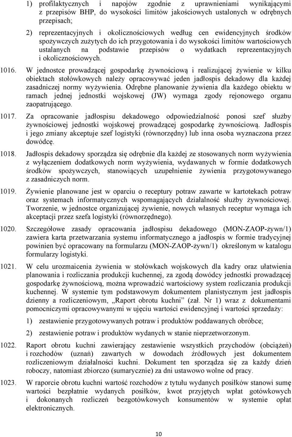 1016. W jednostce prowadzącej gospodarkę żywnościową i realizującej żywienie w kilku obiektach stołówkowych należy opracowywać jeden jadłospis dekadowy dla każdej zasadniczej normy wyżywienia.