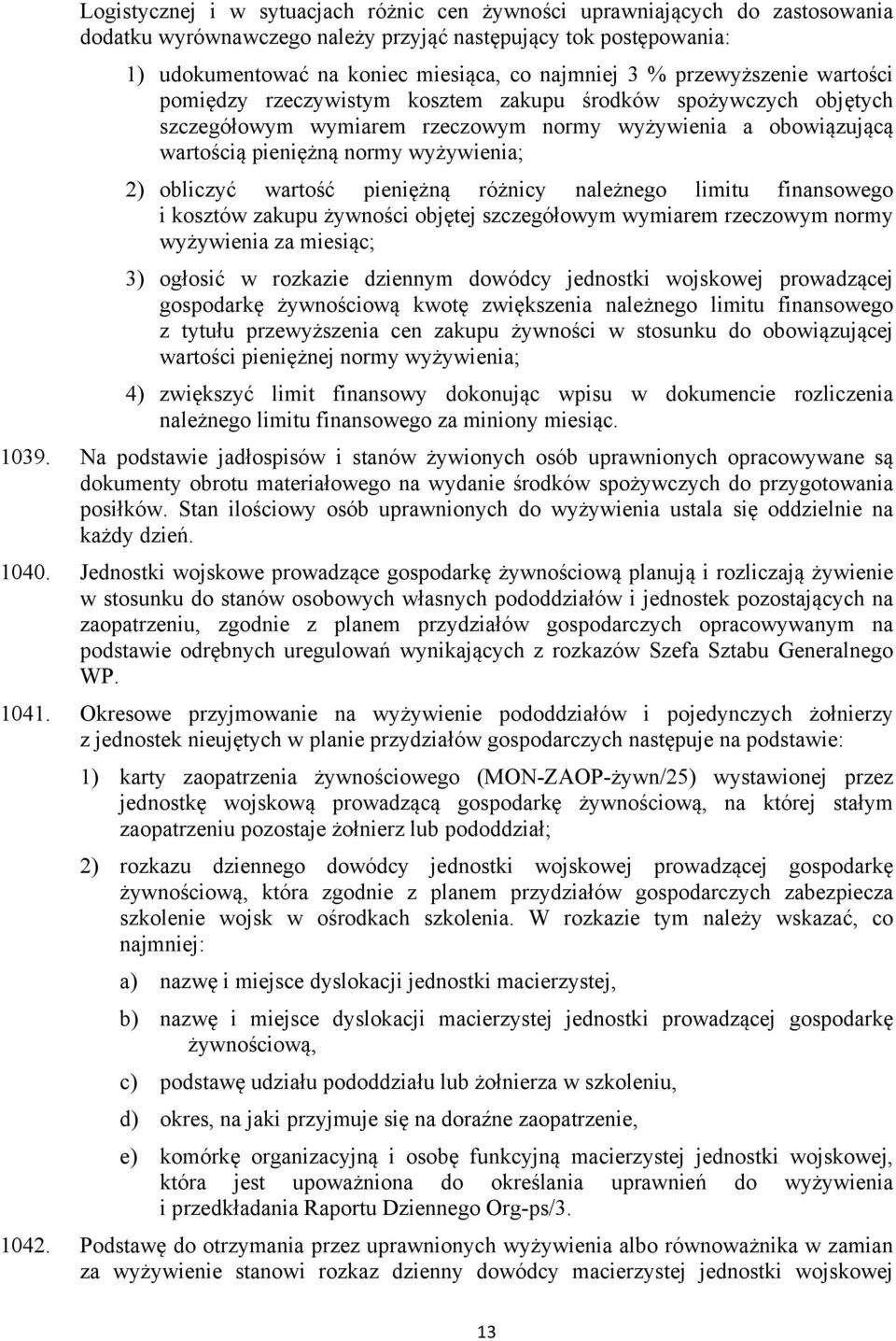 obliczyć wartość pieniężną różnicy należnego limitu finansowego i kosztów zakupu żywności objętej szczegółowym wymiarem rzeczowym normy wyżywienia za miesiąc; 3) ogłosić w rozkazie dziennym dowódcy