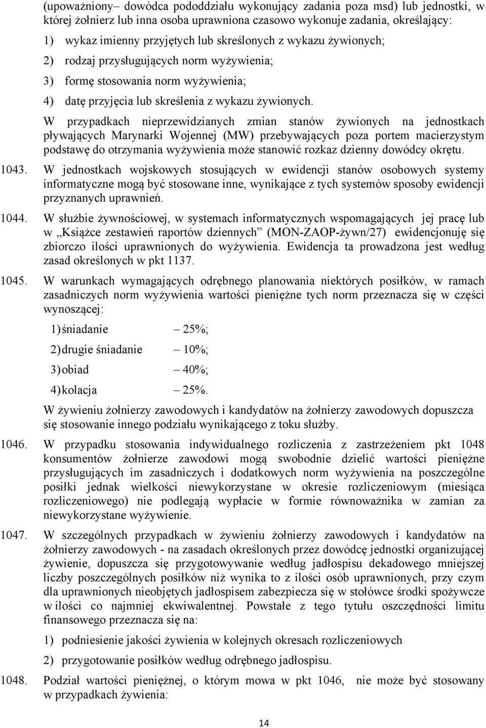 W przypadkach nieprzewidzianych zmian stanów żywionych na jednostkach pływających Marynarki Wojennej (MW) przebywających poza portem macierzystym podstawę do otrzymania wyżywienia może stanowić