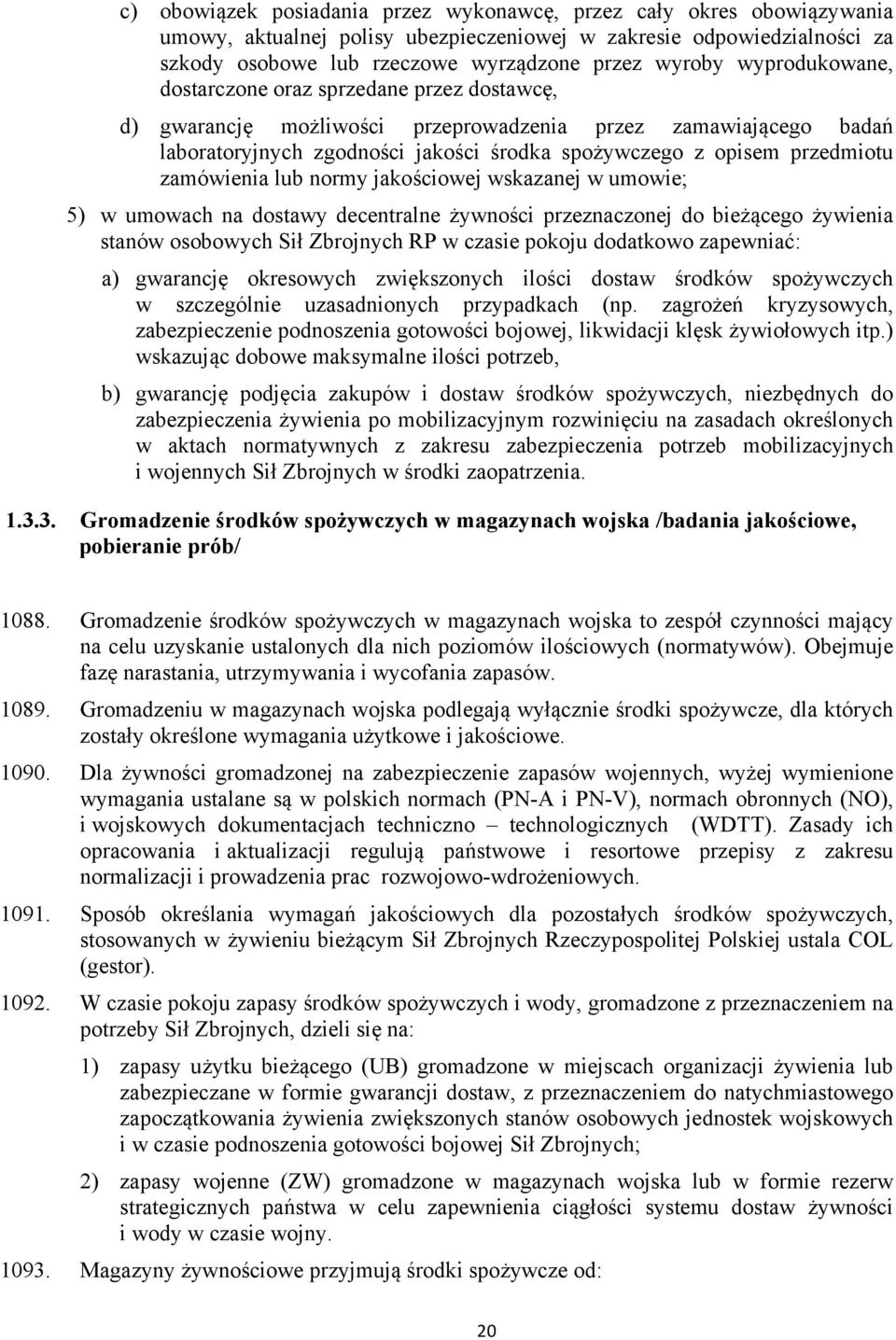 zamówienia lub normy jakościowej wskazanej w umowie; 5) w umowach na dostawy decentralne żywności przeznaczonej do bieżącego żywienia stanów osobowych Sił Zbrojnych RP w czasie pokoju dodatkowo