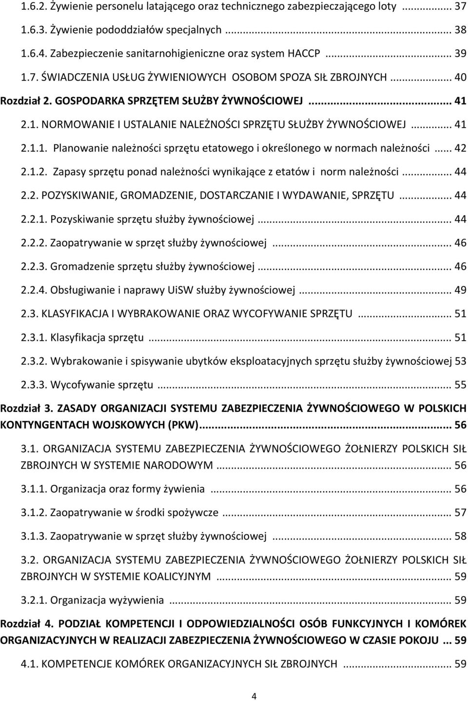 2.1. NORMOWANIE I USTALANIE NALEŻNOŚCI SPRZĘTU SŁUŻBY ŻYWNOŚCIOWEJ... 41 2.1.1. Planowanie należności sprzętu etatowego i określonego w normach należności... 42 2.1.2. Zapasy sprzętu ponad należności wynikające z etatów i norm należności.