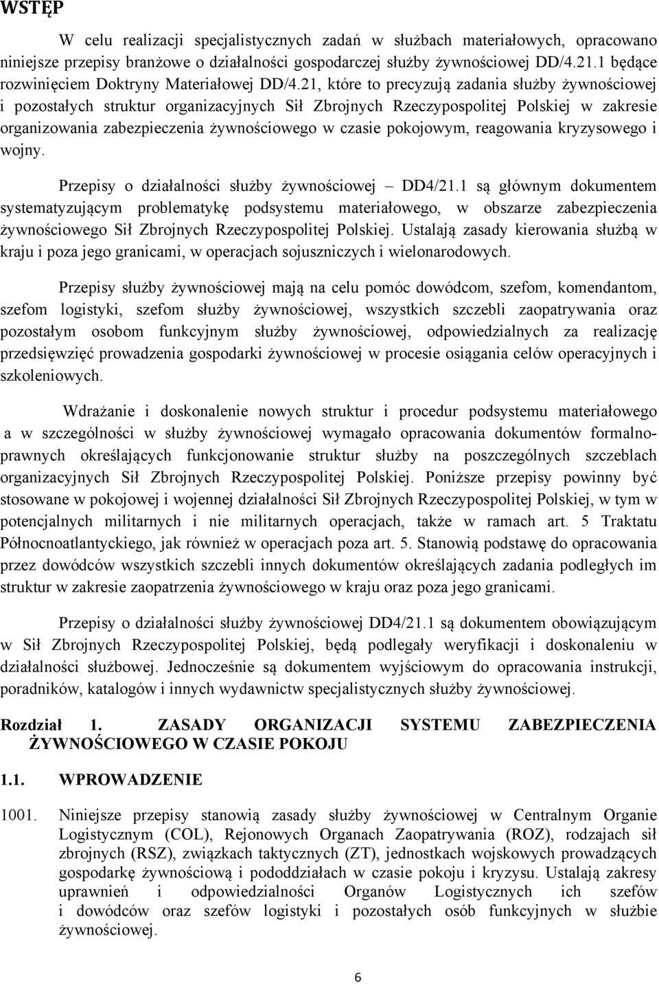 21, które to precyzują zadania służby żywnościowej i pozostałych struktur organizacyjnych Sił Zbrojnych Rzeczypospolitej Polskiej w zakresie organizowania zabezpieczenia żywnościowego w czasie