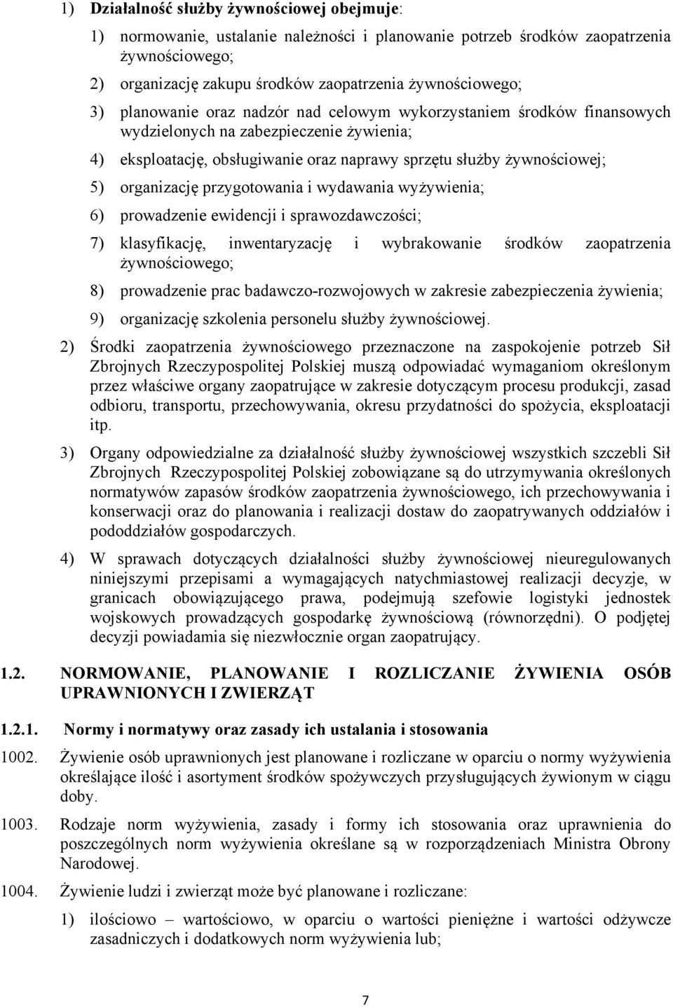 przygotowania i wydawania wyżywienia; 6) prowadzenie ewidencji i sprawozdawczości; 7) klasyfikację, inwentaryzację i wybrakowanie środków zaopatrzenia żywnościowego; 8) prowadzenie prac