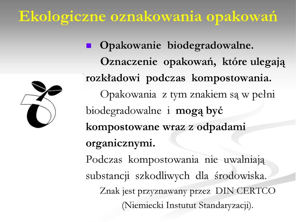 Opakowania z tym znakiem są w pełni biodegradowalne i mogą być kompostowane wraz z odpadami