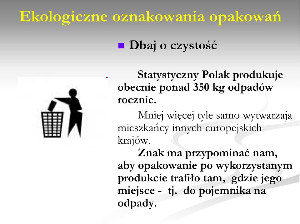 Mniej więcej tyle samo wytwarzają mieszkańcy innych europejskich krajów.