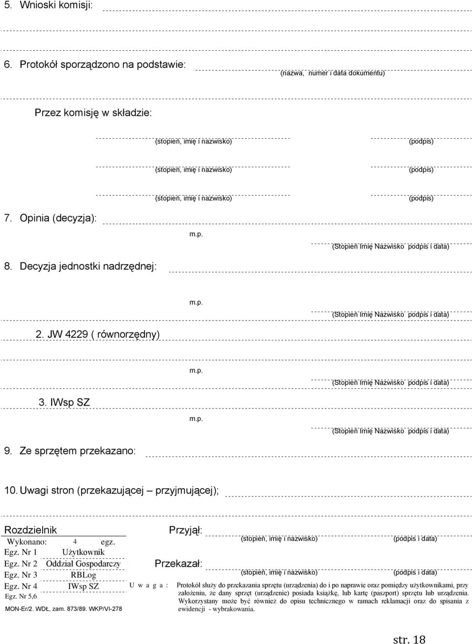 (podpis) 7. Opinia (decyzja): m.p. (Stopień Imię Nazwisko podpis i data) 8. Decyzja jednostki nadrzędnej: m.p. (Stopień Imię Nazwisko podpis i data) 2. JW 4229 ( równorzędny) m.p. (Stopień Imię Nazwisko podpis i data) 3.