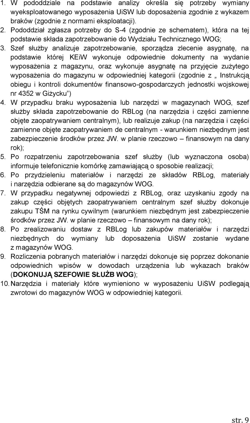 Szef służby analizuje zapotrzebowanie, sporządza zlecenie asygnatę, na podstawie której KEiW wykonuje odpowiednie dokumenty na wydanie wyposażenia z magazynu, oraz wykonuje asygnatę na przyjęcie