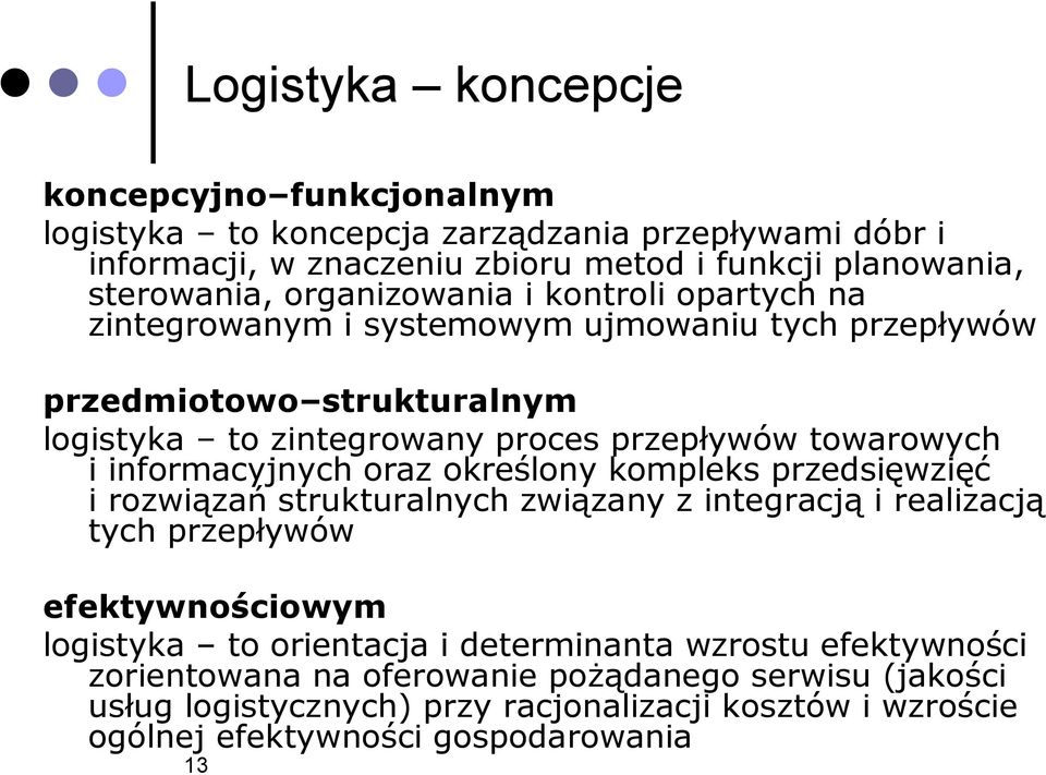 informacyjnych oraz określony kompleks przedsięwzięć i rozwiązań strukturalnych związany z integracją i realizacją tych przepływów efektywnościowym logistyka to orientacja i