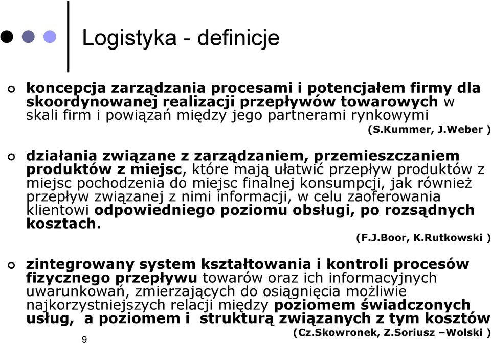 związanej z nimi informacji, w celu zaoferowania klientowi odpowiedniego poziomu obsługi, po rozsądnych kosztach. (F.J.Boor, K.