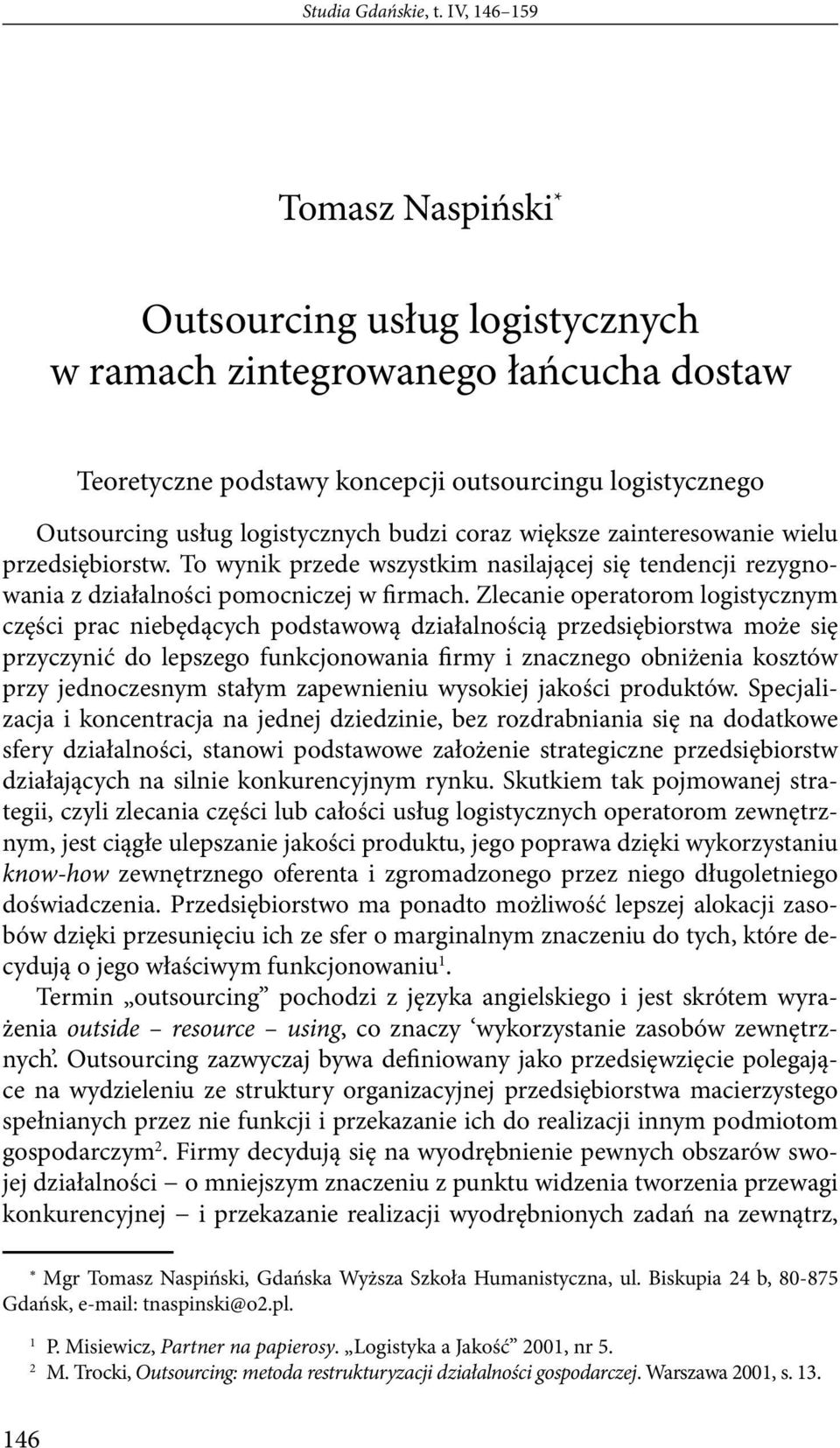 coraz większe zainteresowanie wielu przedsiębiorstw. To wynik przede wszystkim nasilającej się tendencji rezygnowania z działalności pomocniczej w firmach.