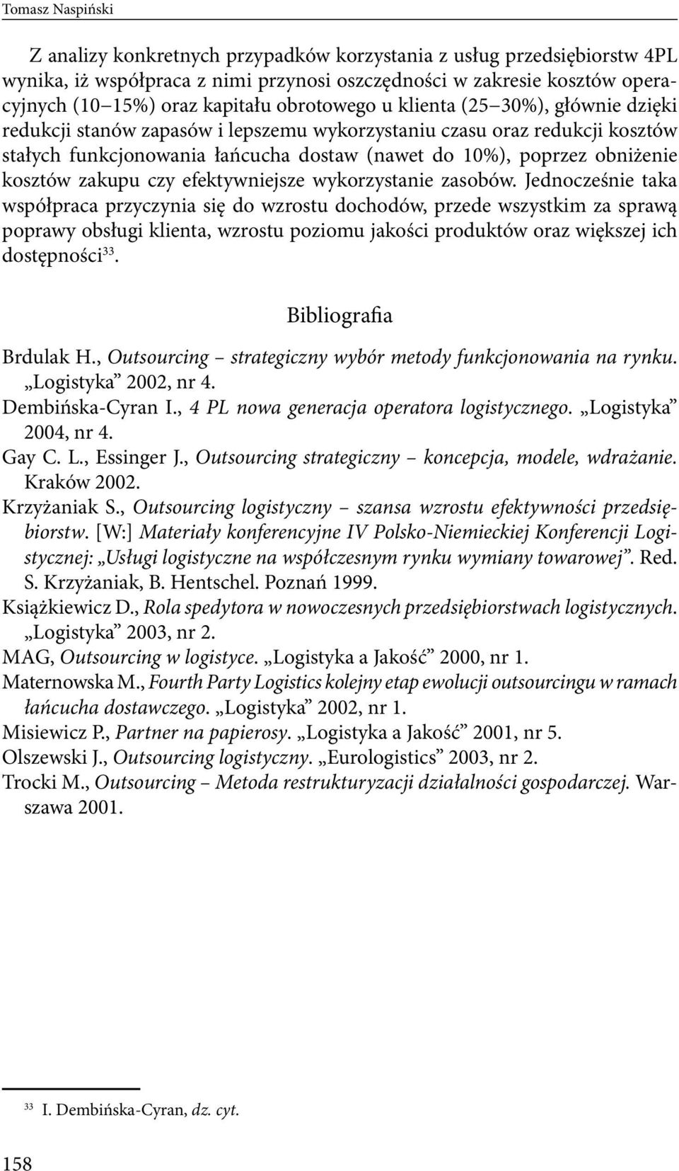 kosztów zakupu czy efektywniejsze wykorzystanie zasobów.