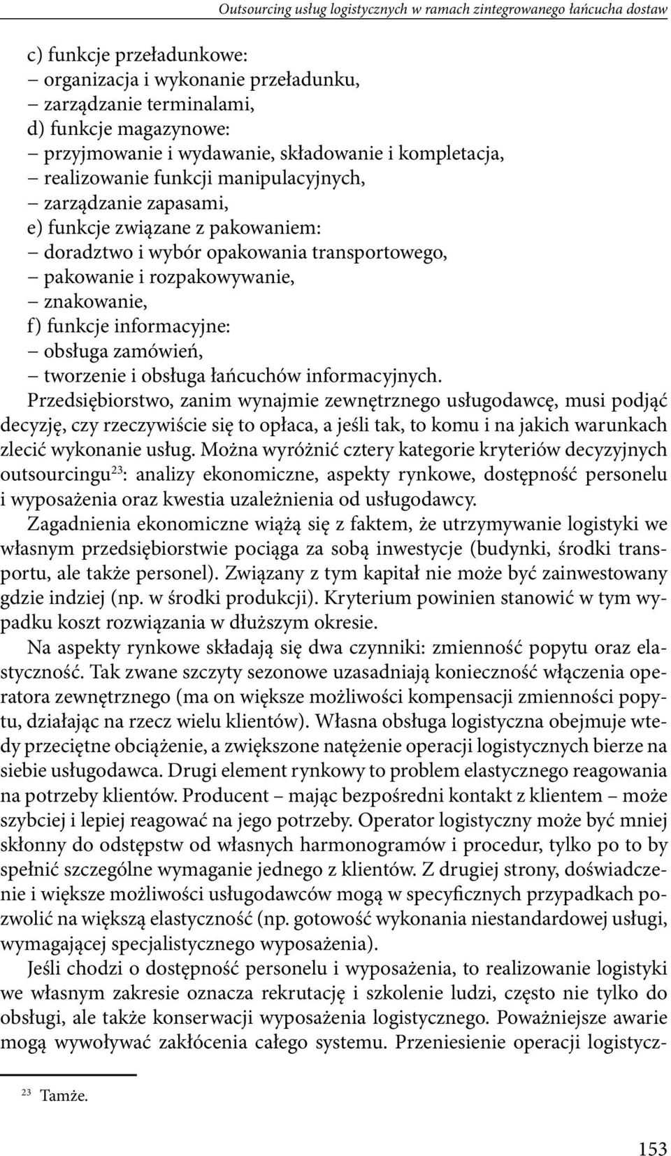 rozpakowywanie, znakowanie, f) funkcje informacyjne: obsługa zamówień, tworzenie i obsługa łańcuchów informacyjnych.