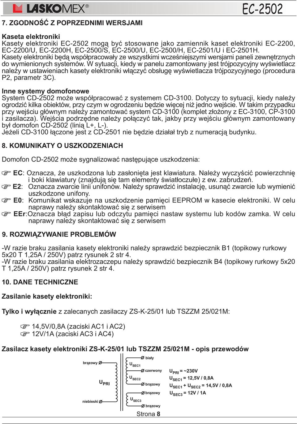 W sytuacji, kiedy w panelu zamontowany jest trójpozycyjny wyœwietlacz nale y w ustawieniach kasety elektroniki w³¹czyæ obs³ugê wyœwietlacza trójpozycyjnego (procedura P2, parametr 3C).