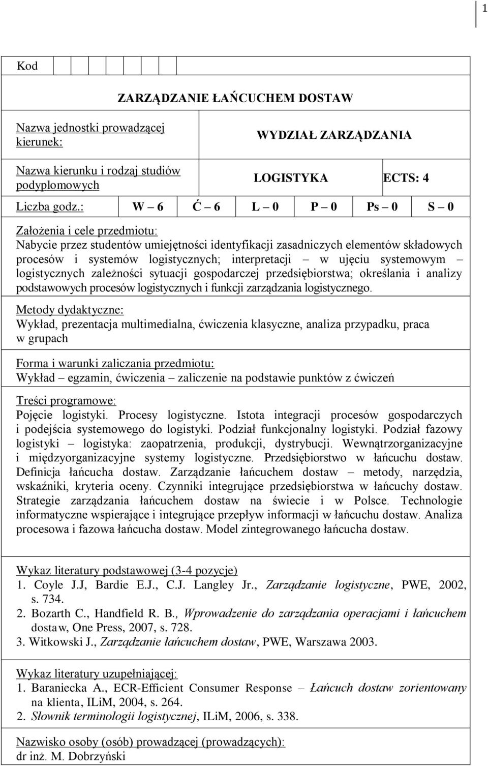 zależności sytuacji gospodarczej przedsiębiorstwa; określania i analizy podstawowych procesów logistycznych i funkcji zarządzania logistycznego.