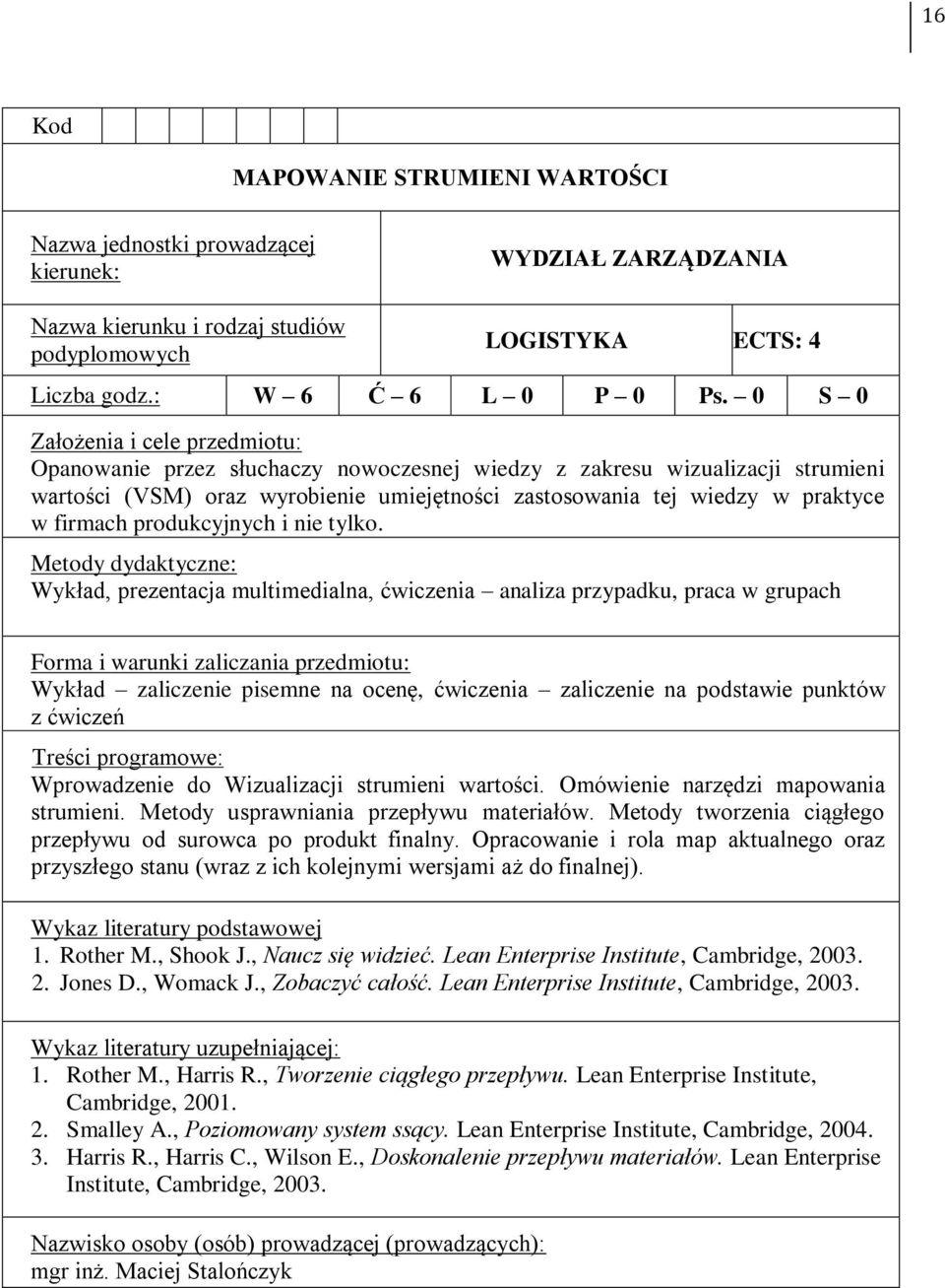 Wykład, prezentacja multimedialna, ćwiczenia analiza przypadku, praca w grupach Wykład zaliczenie pisemne na ocenę, ćwiczenia zaliczenie na podstawie punktów z ćwiczeń Wprowadzenie do Wizualizacji