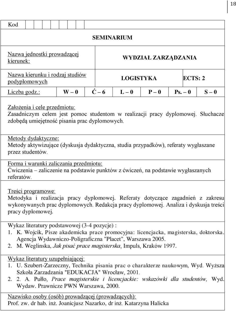 Metodyka i realizacja pracy dyplomowej. Referaty dotyczące zagadnień z zakresu wykonywanych prac dyplomowych. Redakcja pracy dyplomowej. Analiza i dyskusja treści pracy dyplomowej. : 1. K.