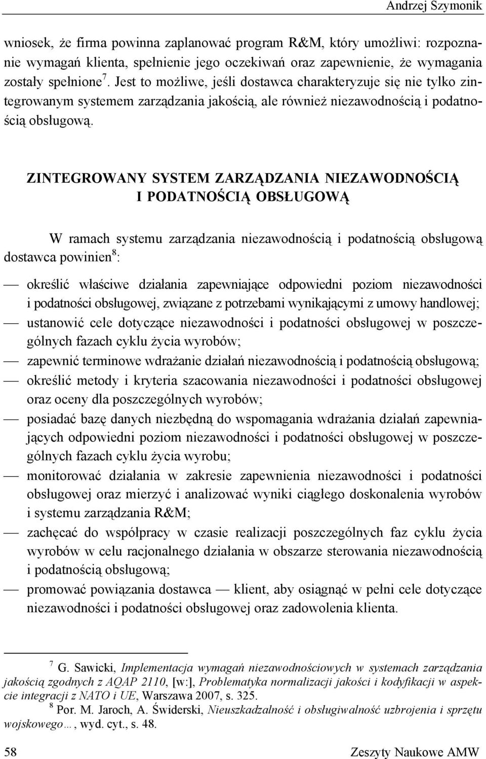 ZINTEGROWANY SYSTEM ZARZĄDZANIA NIEZAWODNOŚCIĄ I PODATNOŚCIĄ OBSŁUGOWĄ W ramach systemu zarządzania niezawodnością i podatnością obsługową dostawca powinien 8 : określić właściwe działania