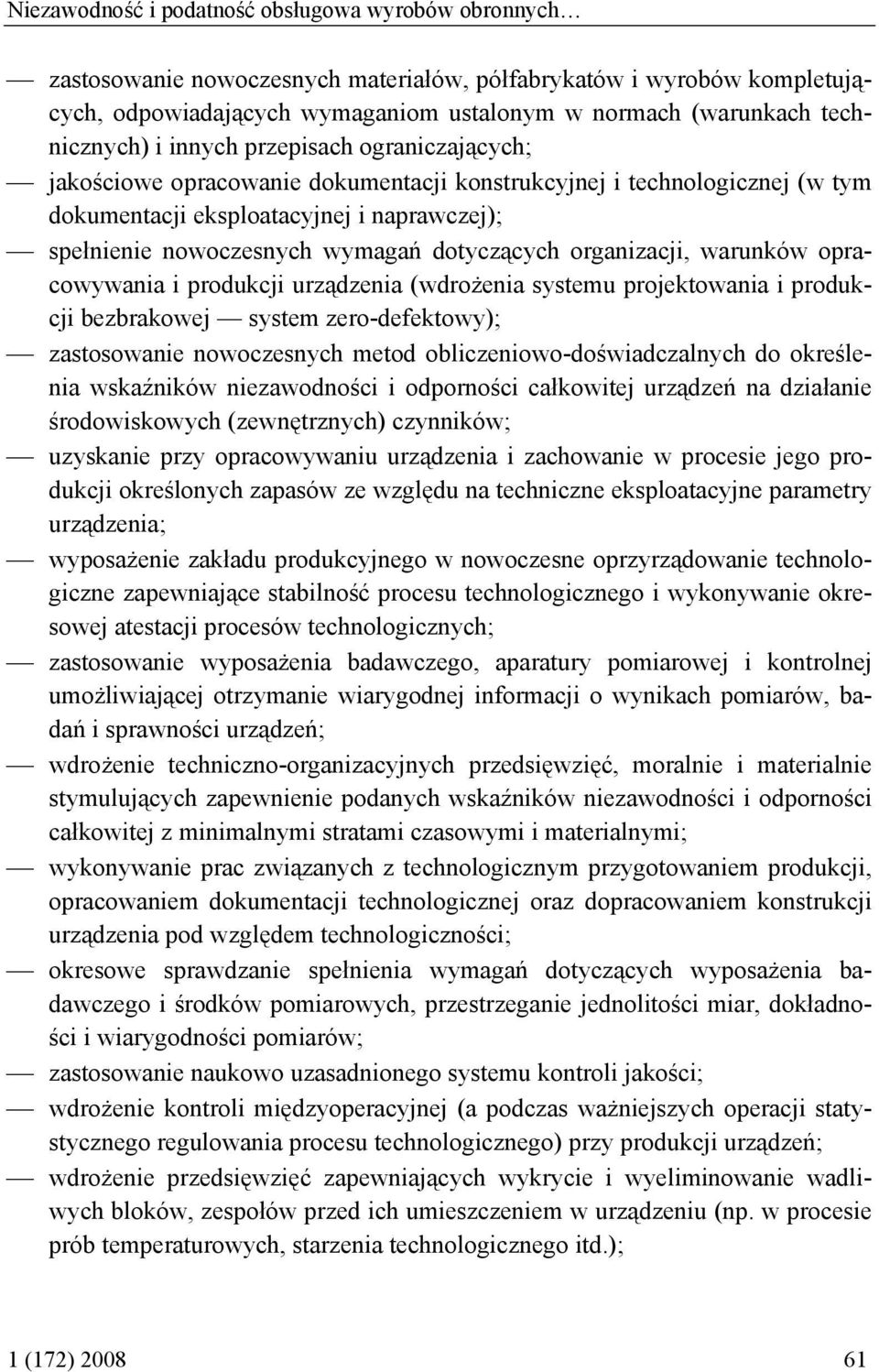 wymagań dotyczących organizacji, warunków opracowywania i produkcji urządzenia (wdrożenia systemu projektowania i produkcji bezbrakowej system zero-defektowy); zastosowanie nowoczesnych metod