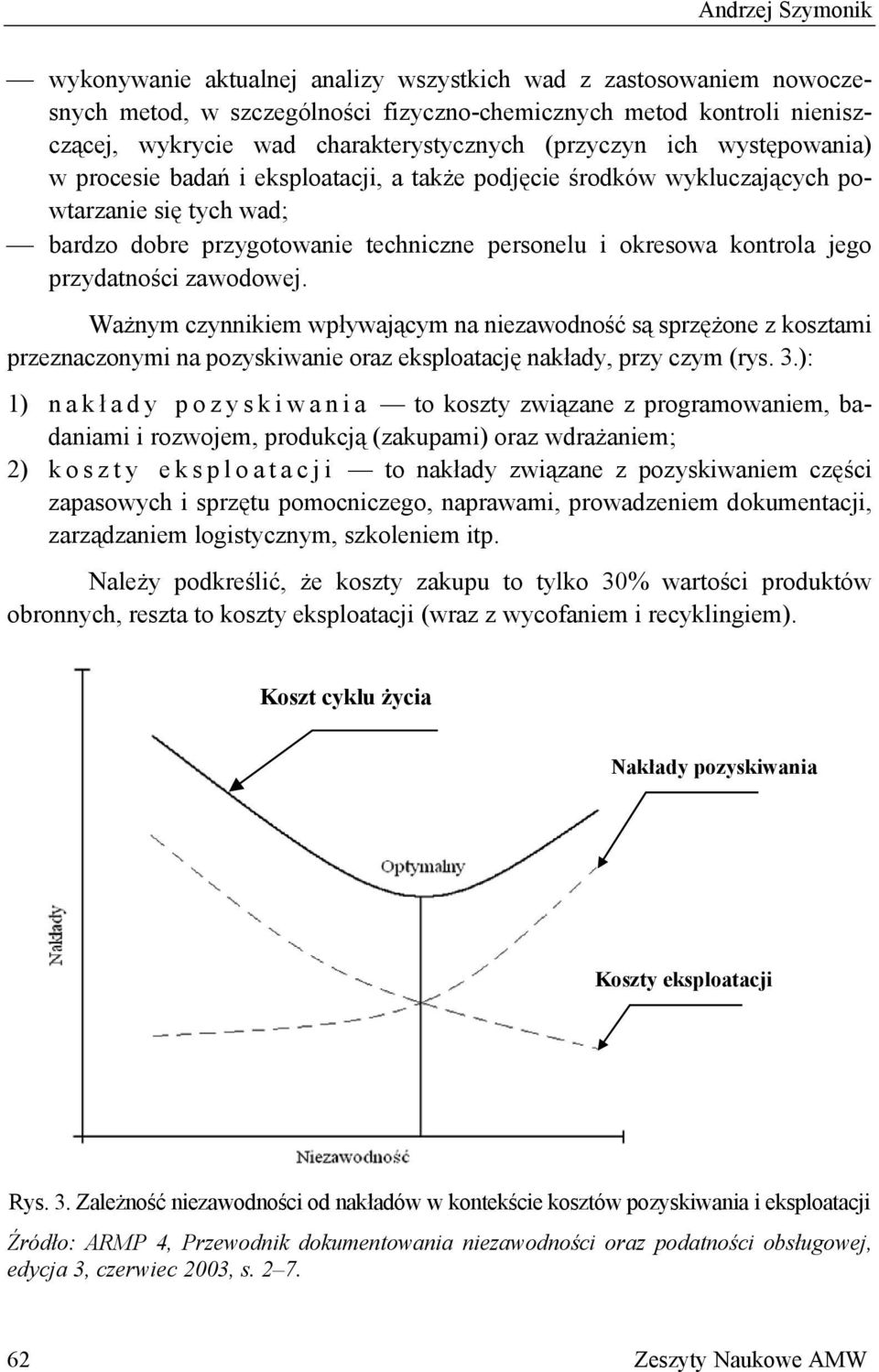 przydatności zawodowej. Ważnym czynnikiem wpływającym na niezawodność są sprzężone z kosztami przeznaczonymi na pozyskiwanie oraz eksploatację nakłady, przy czym (rys. 3.