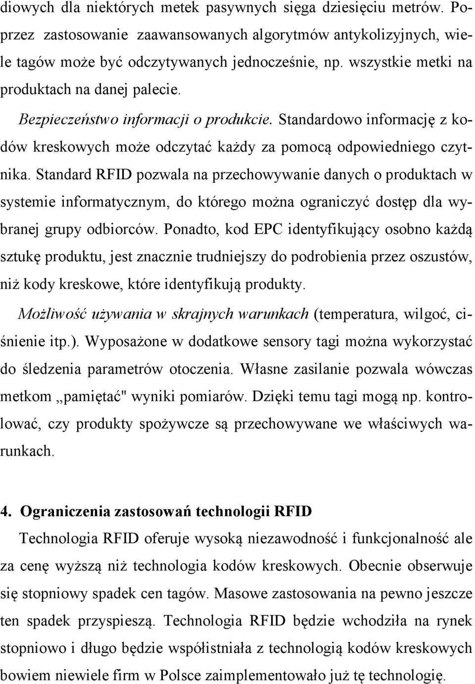 Standard RFID pozwala na przechowywanie danych o produktach w systemie informatycznym, do którego można ograniczyć dostęp dla wybranej grupy odbiorców.