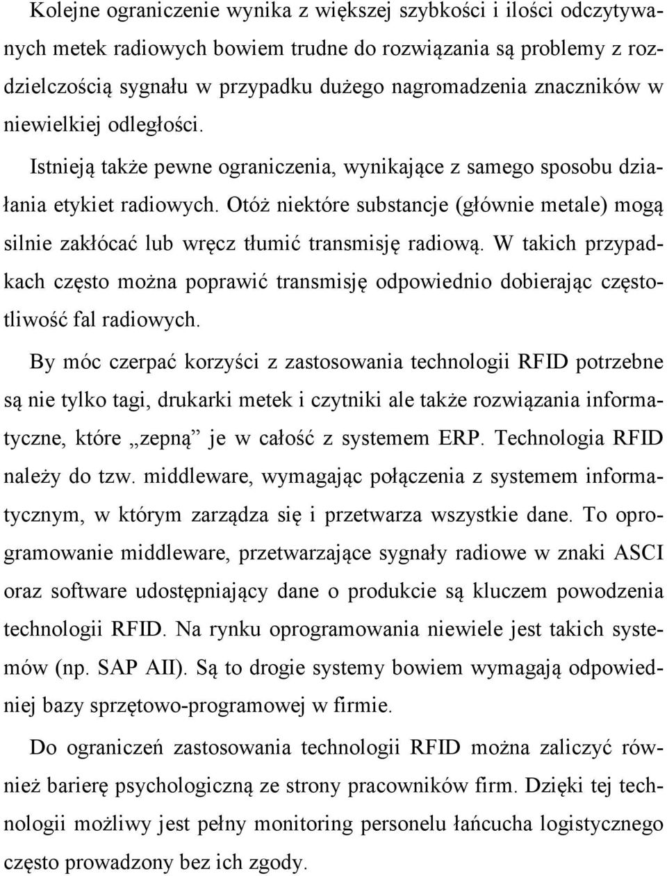 Otóż niektóre substancje (głównie metale) mogą silnie zakłócać lub wręcz tłumić transmisję radiową.