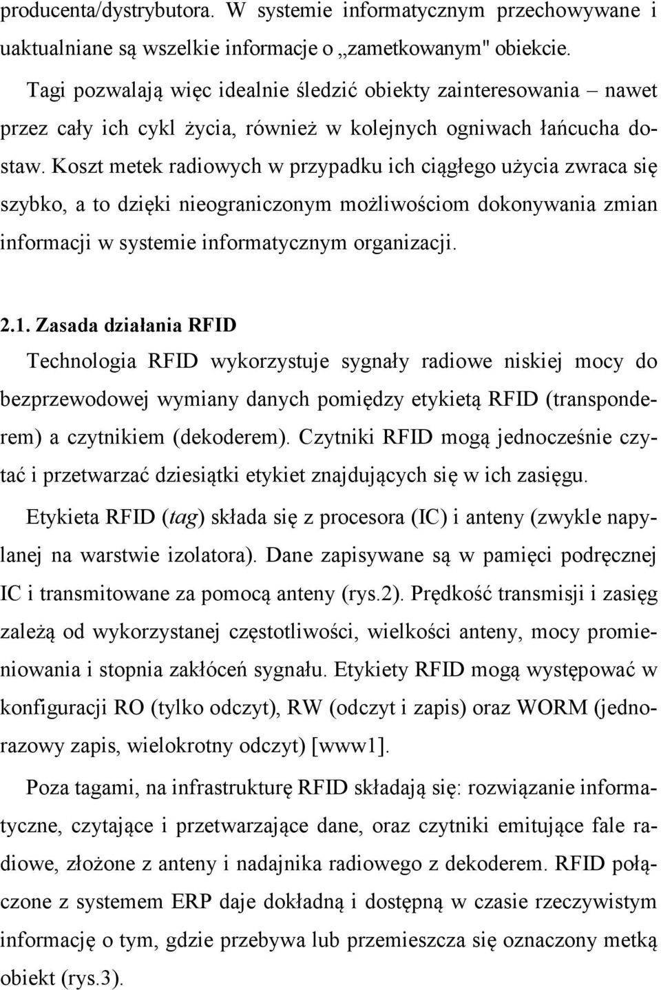 Koszt metek radiowych w przypadku ich ciągłego użycia zwraca się szybko, a to dzięki nieograniczonym możliwościom dokonywania zmian informacji w systemie informatycznym organizacji. 2.1.