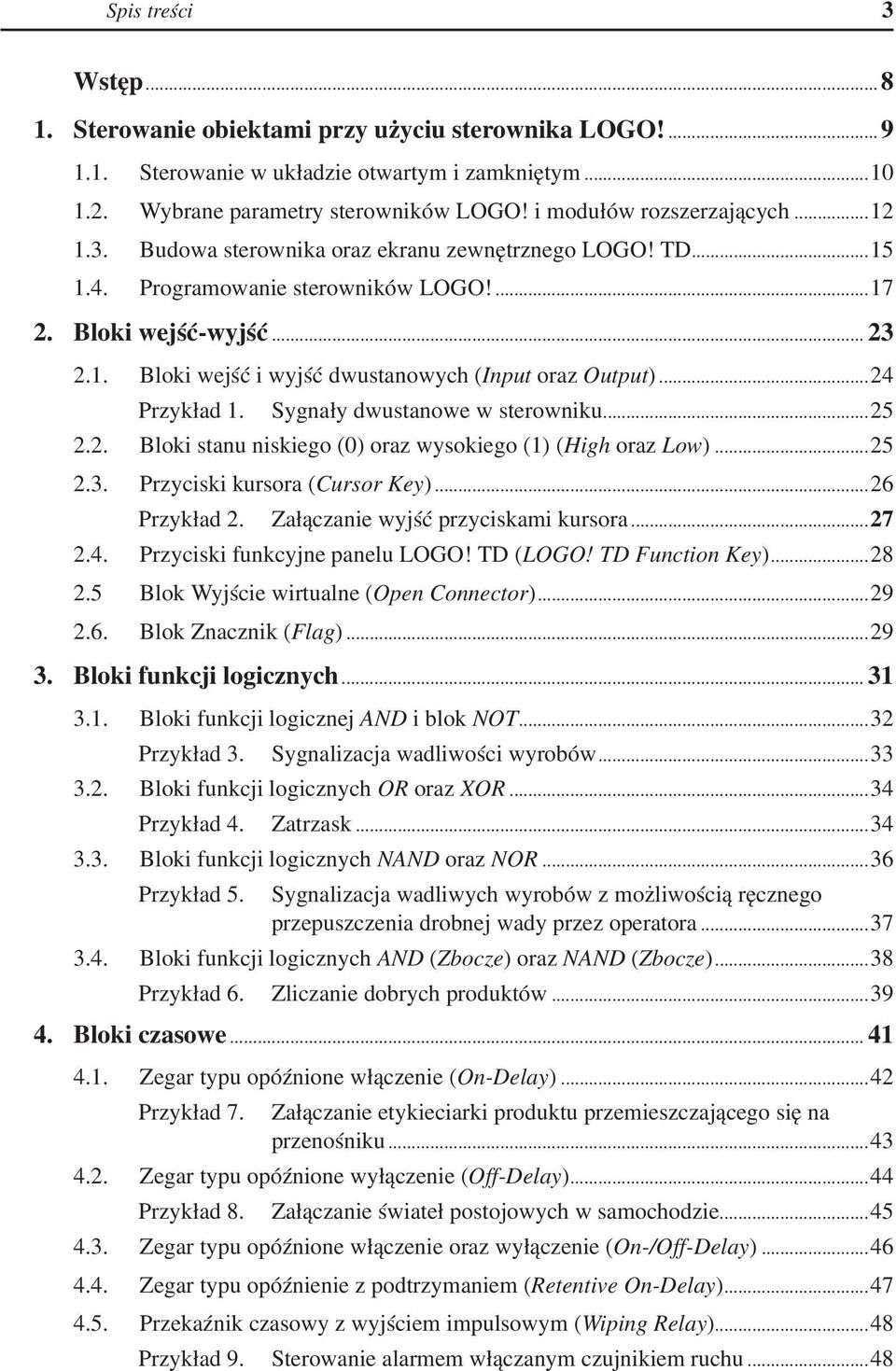 ..25 2.3. Przyciski kursora (Cursor Key)...26 Przykład 2. Załączanie wyjść przyciskami kursora...27 2.4. Przyciski funkcyjne panelu LOGO! TD (LOGO! TD Function Key)...28 2.