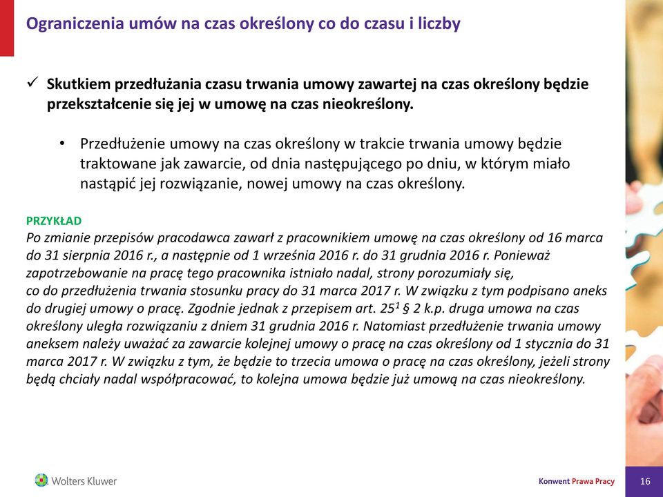 Po zmianie przepisów pracodawca zawarł z pracownikiem umowę na czas określony od 16 marca do 31 sierpnia 2016 r., a następnie od 1 września 2016 r. do 31 grudnia 2016 r.