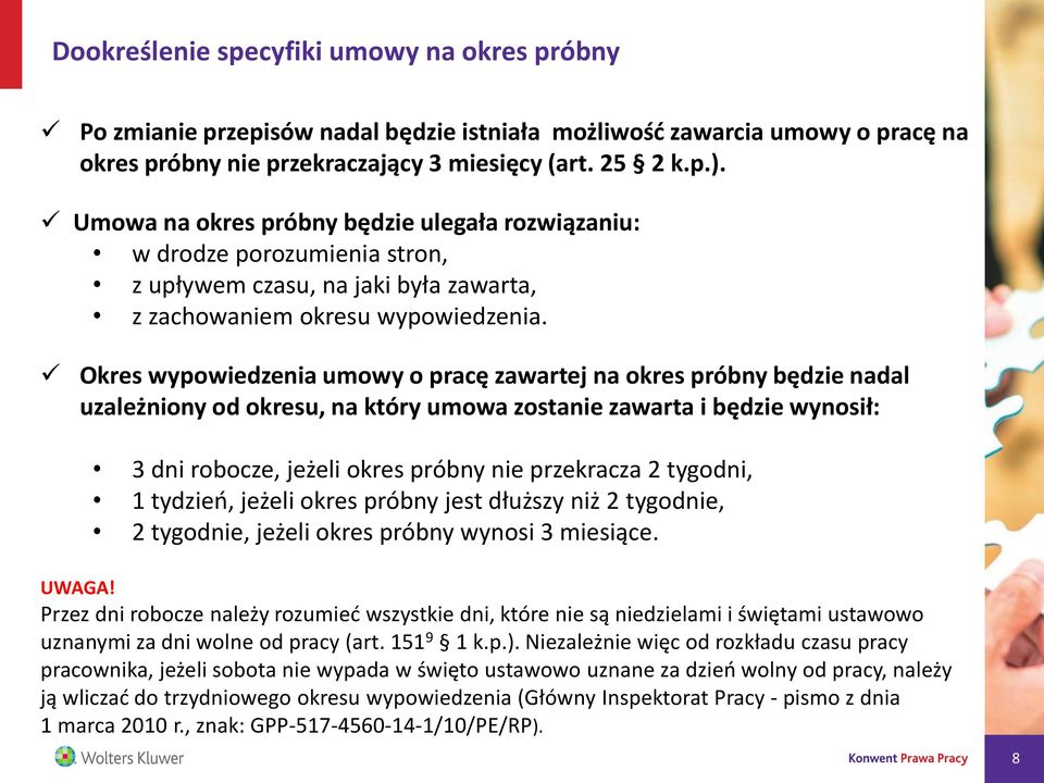 Okres wypowiedzenia umowy o pracę zawartej na okres próbny będzie nadal uzależniony od okresu, na który umowa zostanie zawarta i będzie wynosił: 3 dni robocze, jeżeli okres próbny nie przekracza 2