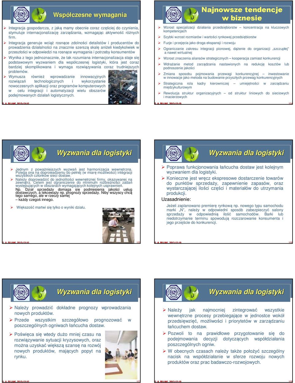 potrzeby konsumentów Wynika z tego jednoznacznie, że tak rozumiana internacjonalizacja staje się podstawowym wyzwaniem dla współczesnej logistyki, która jest coraz bardziej skomplikowana i wymaga