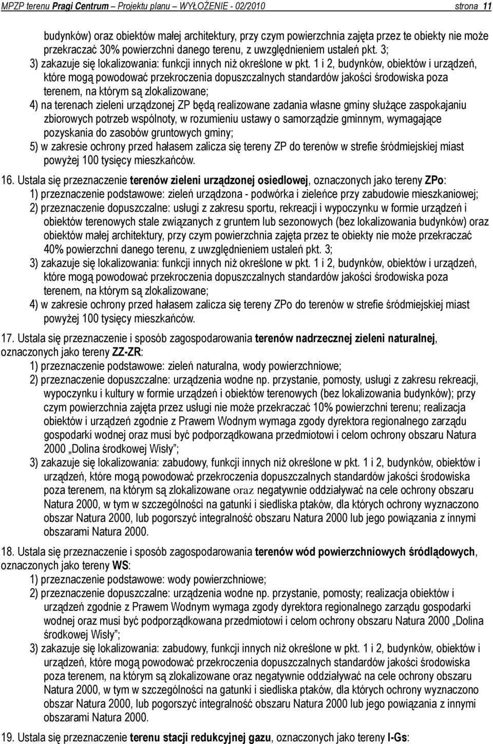 1 i 2, budynków, obiektów i urządzeń, które mogą powodować przekroczenia dopuszczalnych standardów jakości środowiska poza terenem, na którym są zlokalizowane; 4) na terenach zieleni urządzonej ZP