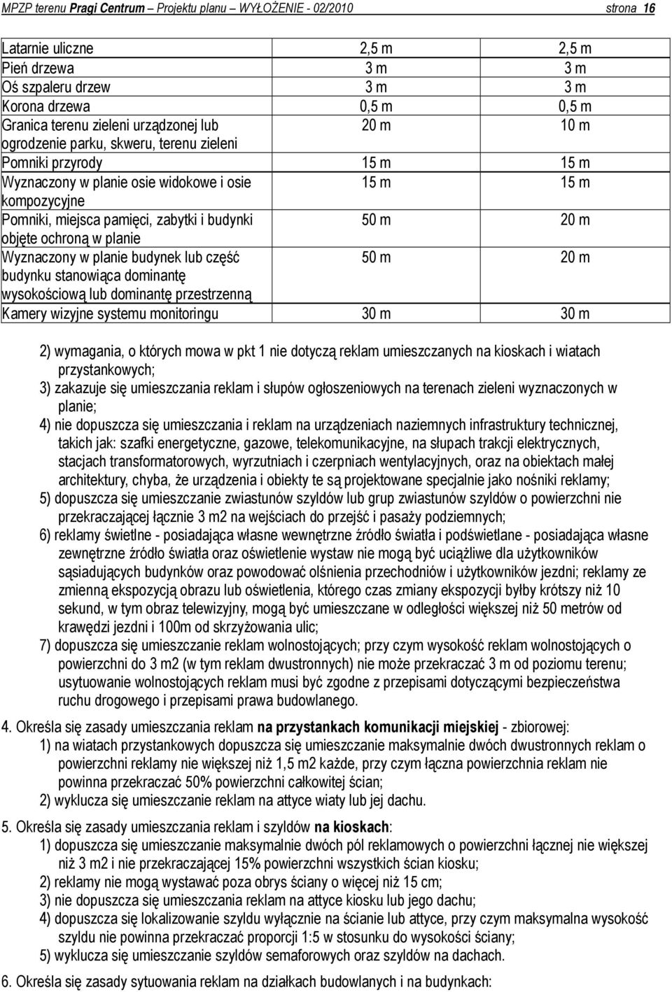 budynki 50 m 20 m objęte ochroną w planie Wyznaczony w planie budynek lub część 50 m 20 m budynku stanowiąca dominantę wysokościową lub dominantę przestrzenną Kamery wizyjne systemu monitoringu 30 m