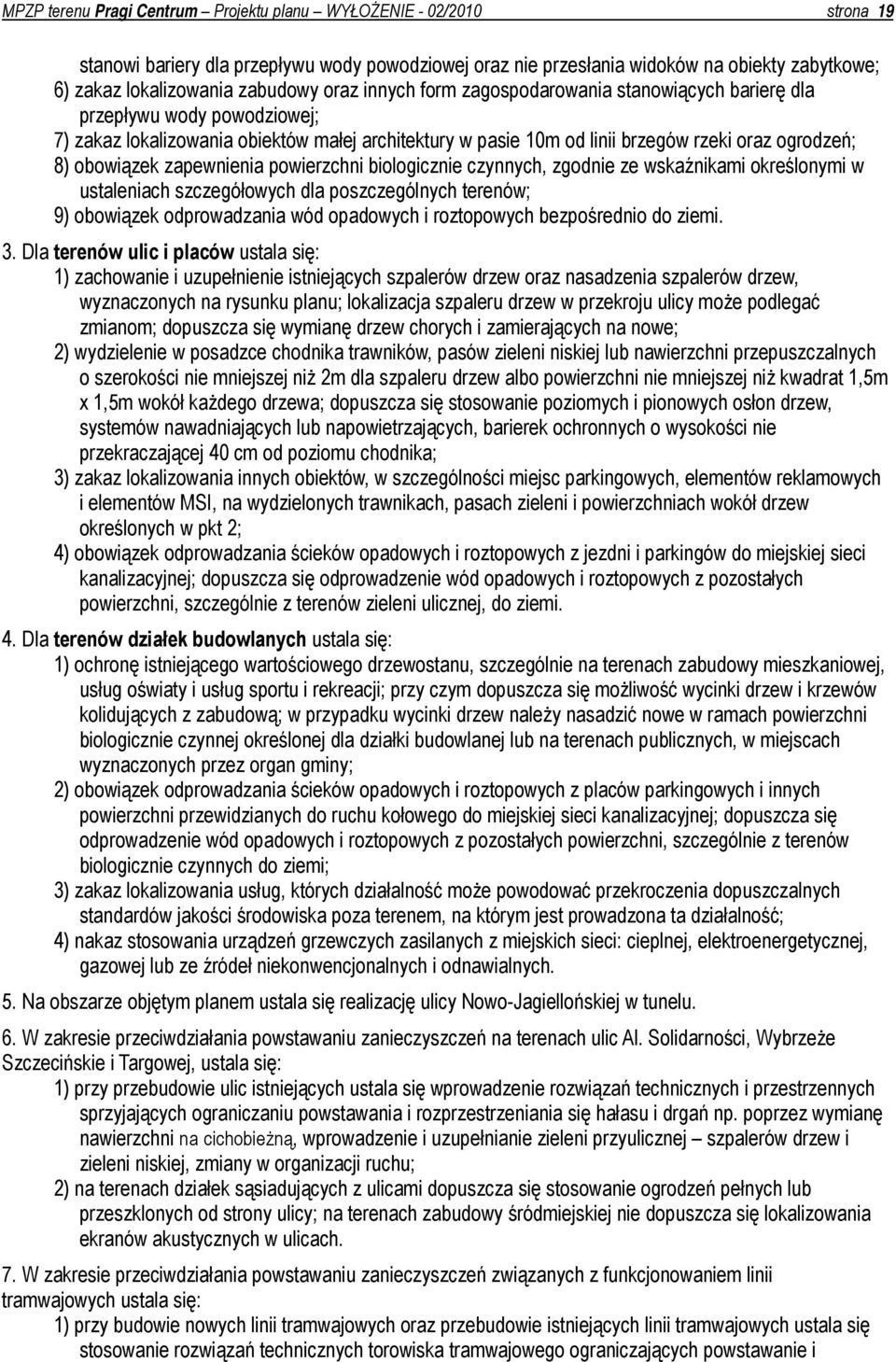 powierzchni biologicznie czynnych, zgodnie ze wskaźnikami określonymi w ustaleniach szczegółowych dla poszczególnych terenów; 9) obowiązek odprowadzania wód opadowych i roztopowych bezpośrednio do