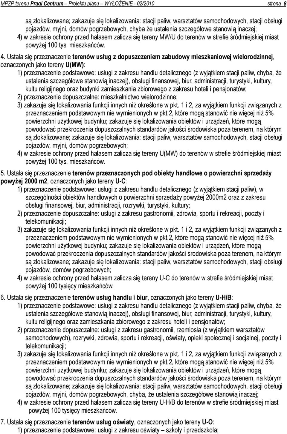 w zakresie ochrony przed hałasem zalicza się tereny MW/U do terenów w strefie śródmiejskiej miast powyżej 100 tys. mieszkańców. 4.