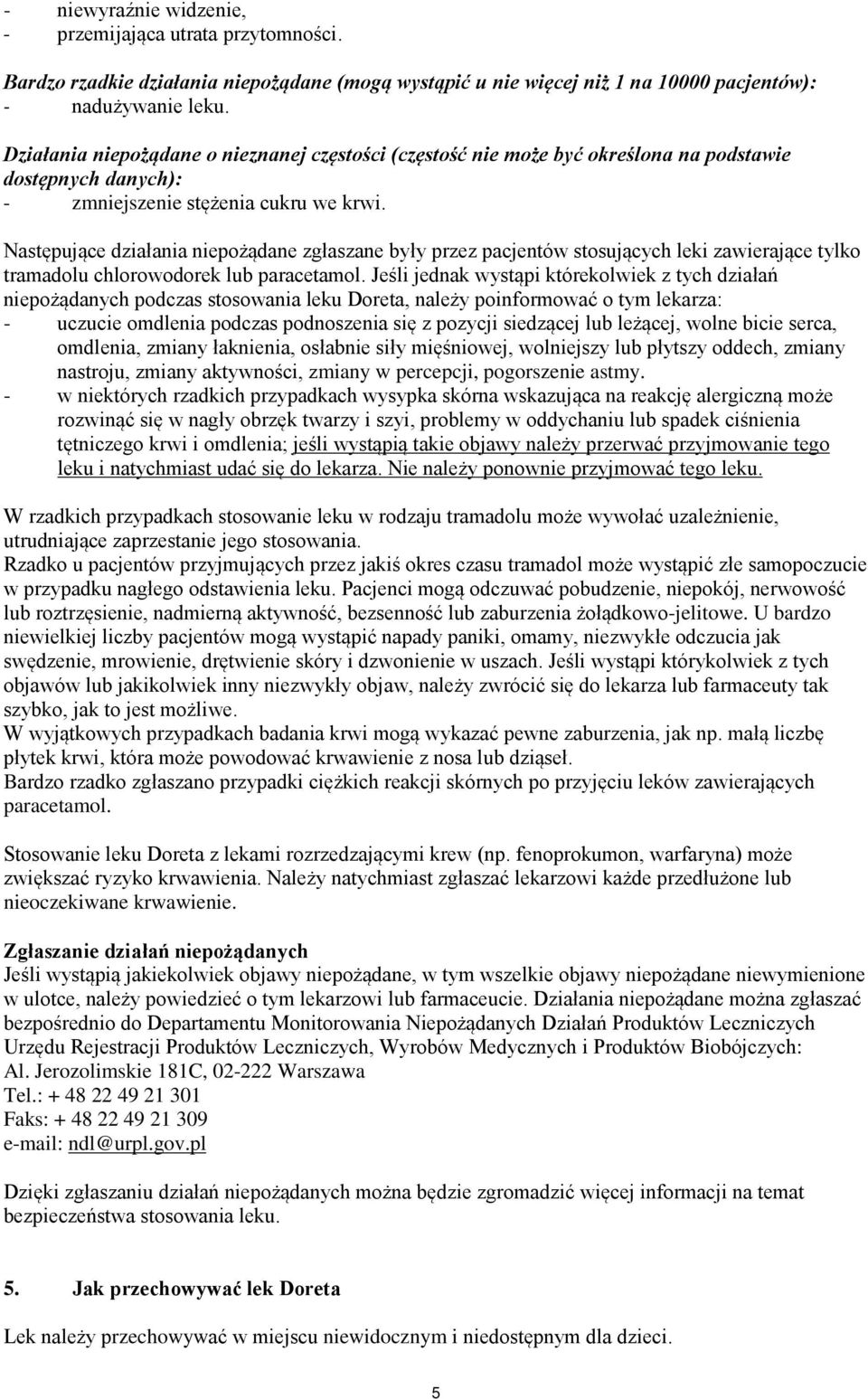 Następujące działania niepożądane zgłaszane były przez pacjentów stosujących leki zawierające tylko tramadolu chlorowodorek lub paracetamol.