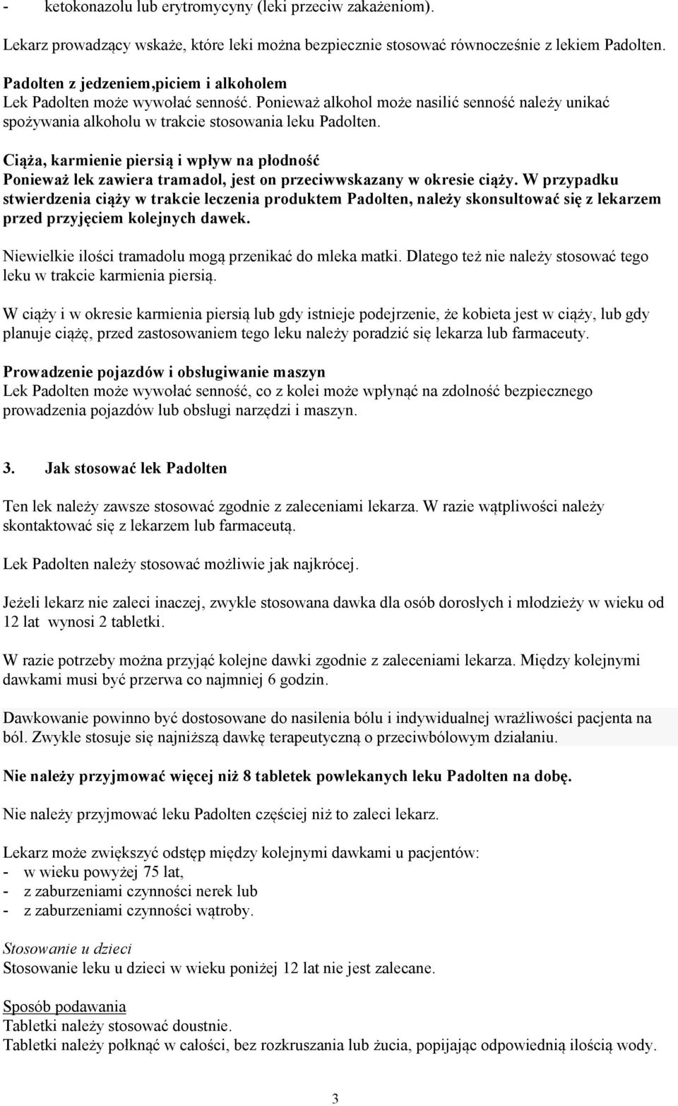 Ciąża, karmienie piersią i wpływ na płodność Ponieważ lek zawiera tramadol, jest on przeciwwskazany w okresie ciąży.