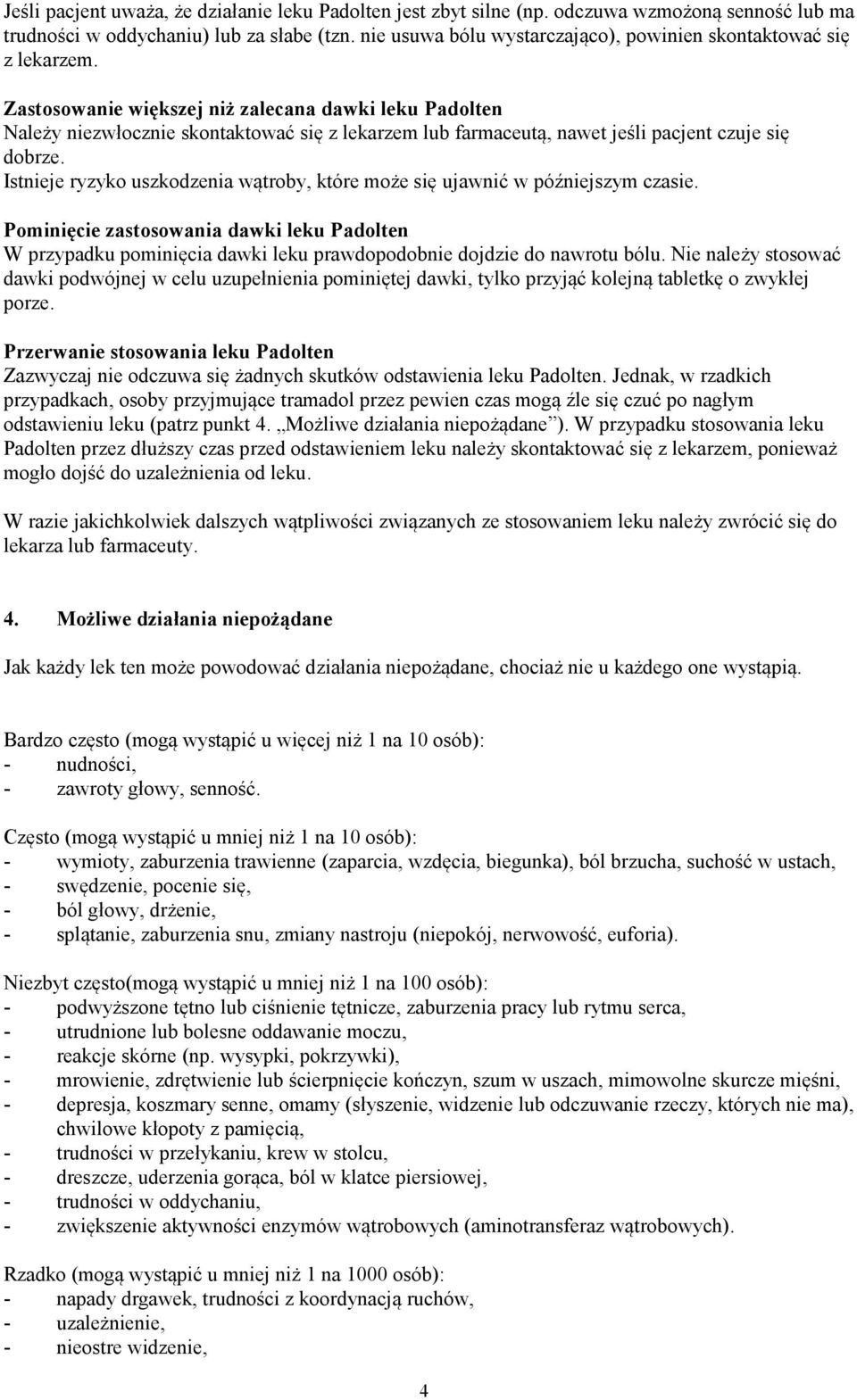 Zastosowanie większej niż zalecana dawki leku Padolten Należy niezwłocznie skontaktować się z lekarzem lub farmaceutą, nawet jeśli pacjent czuje się dobrze.